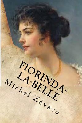 Fiorinda-la-Belle: Roman - Ballin, Ber (Editor), and Zevaco, Michel