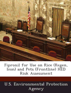 Fipronil for Use on Rice (Regen, Icon) and Pets (Frontline) Hed Risk Assessment - U S Environmental Protection Agency (Creator)
