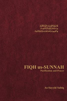 Fiqh Us-Sunnah Purification and Prayer - Sabiq, As-Sayyid, and Dabas, Muhammad Sa'eed (Translated by), and Zarabozo, Jamal Al-Din M (Translated by)