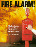 Fire Alarm!: The Fascinating Story Behind the Red Box on the Corner - Ditzel, Paul