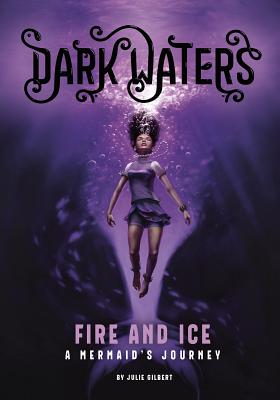 Fire and Ice: A Mermaid's Journey - Gilbert, Julie