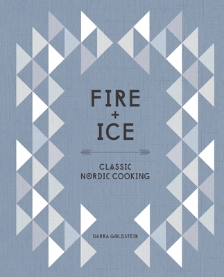 Fire and Ice: Classic Nordic Cooking [A Cookbook] - Goldstein, Darra