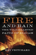 Fire and Rain: The Wild-Hearted Faith of Elijah - Pritchard, Ray