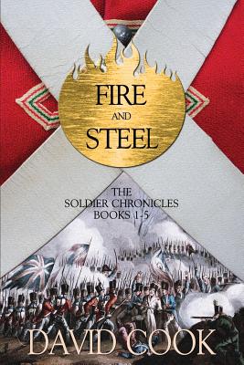 Fire and Steel: The Soldier Chronicles Books 1-5 - Cook, David