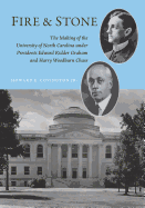 Fire and Stone: The Making of the University of North Carolina Under Presidents Edward Kidder Graham and Harry Woodburn Chase