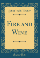 Fire and Wine (Classic Reprint)