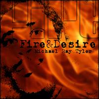 Fire & Desire - Michael Ray Tyler