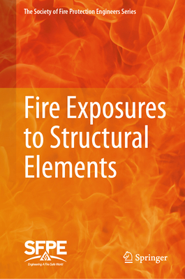 Fire Exposures to Structural Elements - Fire Protection Engineers, Society for