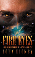 Fire Eyes: The Revelation of Jesus Christ
