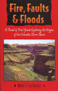 Fire, Faults, and Floods: A Road & Trail Guide Exploring the Origins of the Columbia River Basin