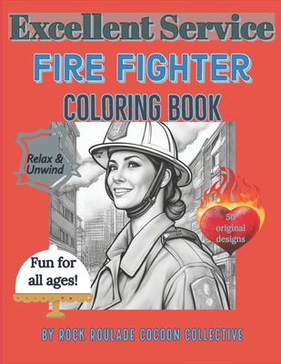 Fire Fighter, Excellent Service: Coloring Book - Mahoney, Erin D, and Collective, Rock Roulade Cocoon