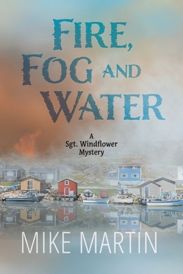 Fire, Fog and Water: Mike Martin - Martin, Mike