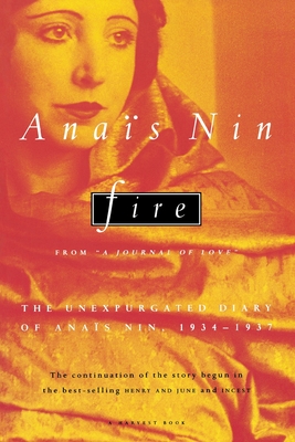 Fire: From "A Journal of Love" the Unexpurgated Diary of Anas Nin, 1934-1937 - Nin, Anas