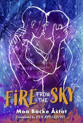 Fire from the Sky - stot, Moa Backe, and Apelqvist, Eva (Translated by)