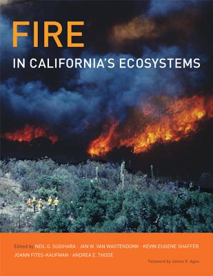 Fire in California's Ecosystems - Sugihara, Neil G (Editor), and Van Wagtendonk, Jan W (Editor), and Shaffer, Kevin E (Editor)