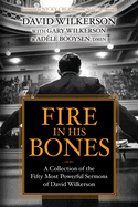 Fire in His Bones: A Collection of the Fifty Most Powerful Sermons of David Wilkerson