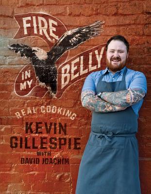 Fire in My Belly: Real Cooking - Gillespie, Kevin, and Joachim, David
