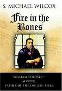 Fire in the Bones: William Tyndale, Martyr, Father of the English Bible - Wilcox, S Michael
