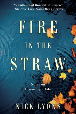 Fire in the Straw: Notes on Inventing a Life - Lyons, Nick