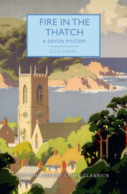 Fire in the Thatch: A Devon Mystery - Lorac, E C R, and Edwards, Martin (Introduction by)