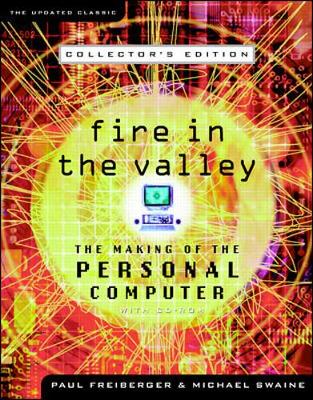 Fire in the Valley: The Making of the Personal Computer: Collectors Edition - Freiberger, Paul, and Swaine, Michael