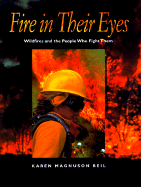 Fire in Their Eyes: Wildfires and the People Who Fight Them - Beil, Karen Magnuson (Photographer)