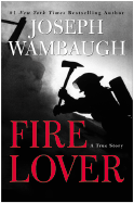 Fire Lover: A True Story: An Edgar Award Winner