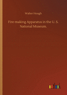 Fire-making Apparatus in the U. S. National Museum.