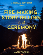 Fire-Making, Storytelling, and Ceremony: Secrets of the Forest