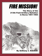 Fire Mission!: The Story of the 213th Field Artillery Battalion in Korea 1951-1954