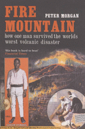 Fire Mountain: How One Man Survived the World's Worst Volcanic Disaster - Morgan, Peter