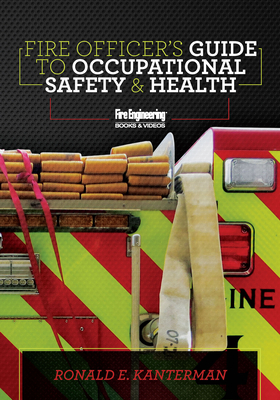 Fire Officer's Guide to Occupational Safety & Health - Kanterman, Ronald