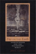 Fire on the Earth: Anselm Kiefer and the Postmodern World