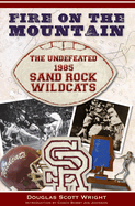 Fire on the Mountain:: The Undefeated 1985 Sand Rock Wildcats