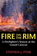 Fire on the Rim: A Firefighter's Season at the Grand Canyon
