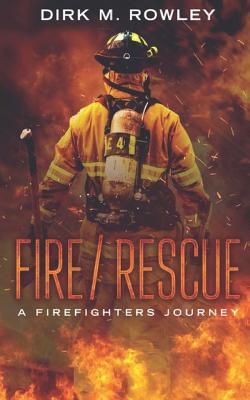 Fire / Rescue: A Firefighter's Journey - Rowley, Dirk M