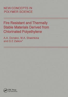 Fire Resistant and Thermally Stable Materials Derived from Chlorinated Polyethylene - Zaikov, Gennady (Editor), and Donskoi, A A (Editor), and Shashkina, M a (Editor)