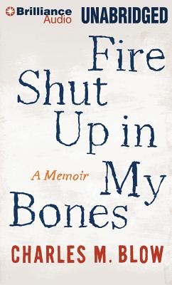 Fire Shut Up in My Bones: A Memoir - Blow, Charles M