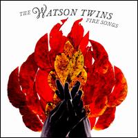 Fire Songs - The Watson Twins