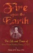 Fire Upon the Earth: The Life and Times of Bishop Michael Anthony Fleming