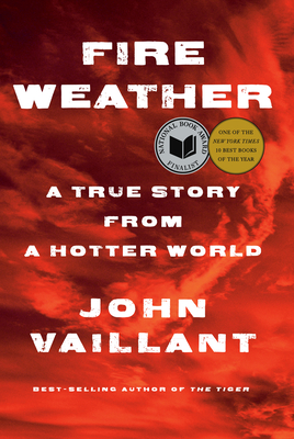 Fire Weather: A True Story from a Hotter World - Vaillant, John