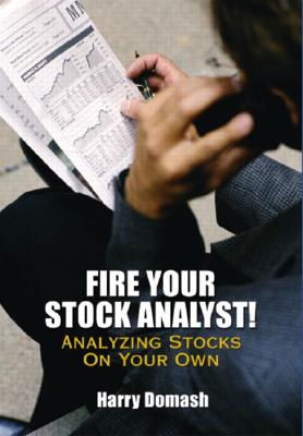 Fire Your Stock Analyst: Analyzing Stocks on Your Own - Domash, Harry