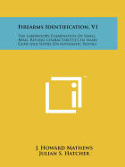 Firearms Identification, V1: The Laboratory Examination Of Small Arms, Rifling Characteristics In Hand Guns And Notes On Automatic Pistols