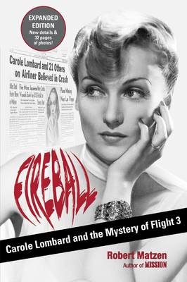 Fireball: Carole Lombard and the Mystery of Flight 3 - Matzen, Robert