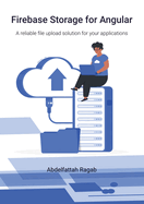 Firebase Storage for Angular: A reliable file upload solution for your applications