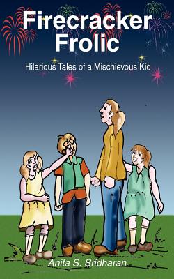 Firecracker Frolic: Hilarious Tales of a Mischievous Kid - Sridharan, Anita S