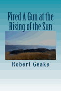 Fired A Gun at the Rising of the Sun: The Diary of Noah Robinson of Attleborough in the Revolutionary War