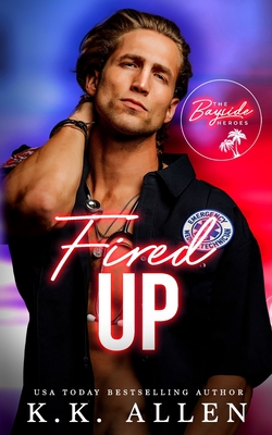 Fired Up: A Single Parent Medical Romance - Allen, K K