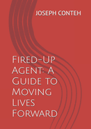 Fired-Up Agent: A Guide to Moving Lives Forward