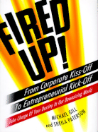 Fired Up!: From Corporate Kiss Off Entrepreneurial Kick Off Take Charge Your Destiny Our Do
